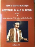 Restituiri in Alb si Negru - Ioan V. Maftei-Buhaiesti - Poezii - Editura Pim 2016 - 328 Pagini