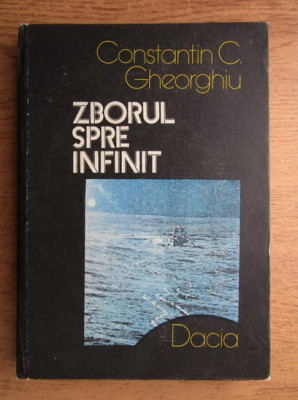 Constantin C. Gheorghiu - Zborul spre infinit. Pagini din istoria astronauticii foto