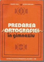 Predarea Ortografiei In Gimnaziu - Melente Nica, Silvius Cureteanu foto