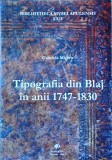 Tipografia din Blaj 1747-1830, Gabriela Mircea, Istorie, Biblioteca Mvsei Apulensis, 445 pagini, 2008, carte