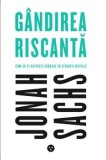 Cumpara ieftin Gandirea riscanta. Cum sa ti activezi curajul in situatii dificile/Jonah Sachs