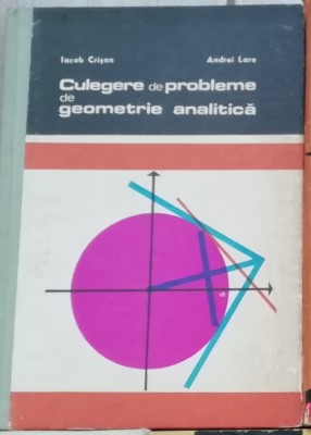 Culegere de probleme de geometrie analitica - Iacob Crisan, Andrei Lare foto