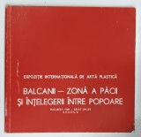 BALCANII - ZONA A PACII SI INTELEGERII INTRE POPOARE , EXPOZITIE INTERNATIONALA DE ARTA PLASTICA , SALILE DALLES , 1989