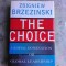 THE CHOICE - ZBIGNIEW BRZEZINSKI