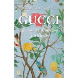 Gucci - Egy sikeres dinasztia t&ouml;rt&eacute;nete - Patrizia Gucci