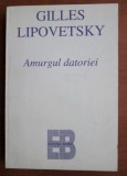 Gilles Lipovetsky - Amurgul datoriei