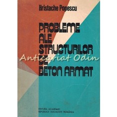 Probleme Ale Structurilor De Beton Armat - Hristache Popescu - Tiraj: 5100 Ex.
