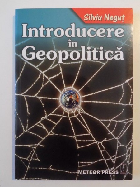 INTRODUCERE IN GEOPOLITICA de SILVIU NEGUT , 2005