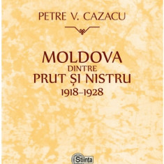 Moldova dintre Prut si Nistru. 1918-1928 | Petre V. Cazacu