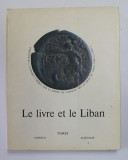 LE LIVRE ET LE LIBAN JUSQUE &#039; A 1900 par CAMILLE ABOUSSOUAN , CATALOG DE EXPOZITIE , 1982 ,