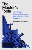 The Master's Tools: How Finance Wrecked Democracy and How to Rebuild It