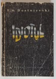 IDIOTUL , roman de F. M. DOSTOIEVSKI , 1959 *EDITIE BROSATA , *COPERTA UZATA