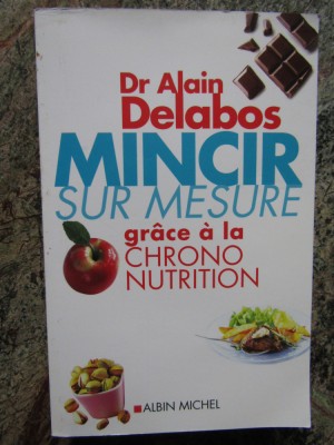 Alain Delabos - Mincir sur mesure gr&amp;acirc;ce &amp;agrave; la chrono-nutrition foto