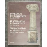 Maria Georgescu ded - Lapidarium din T&acirc;rgoviște: secolele XV-XIX (rom.-fr.-eng.)
