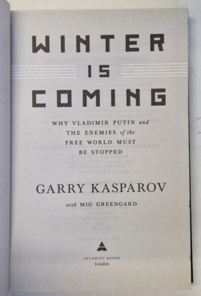 WINTER IS COMING , WHY VLADIMIR PUTIN AND THE ENEMY OF THE FREE WORLD MUST BE STOPPED by GARRY KASPAROV , 2015