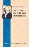 Suffering, Suicide and Immortality: Eight Essays from the Parerga