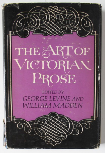 THE ART OF VICTORIAN PROSE by GEORGE LEVINE and WILLIAM MADDEN , 1968
