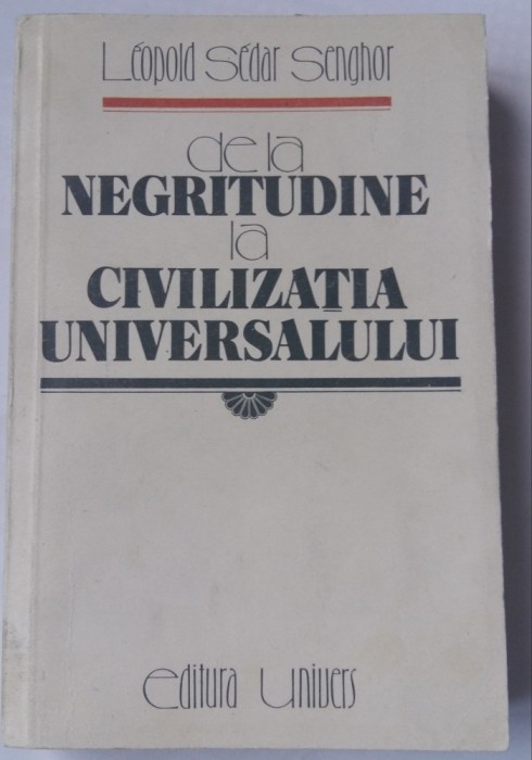 (C450) LEOPOLD SEDAR SENGHOR - DE LA NEGRITUDINE LA CIVILIZATIA UNIVERSALULUI