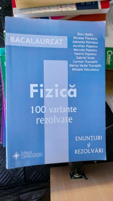 FIZICA 100 VARIANTE REZOLVATE ENUNTURI SI REZOLVARI BADIU , STATE , POPESCU foto