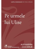 Cumpara ieftin Pe Urmele Lui Ulise, Alexandra Ciocarlie - Editura Art