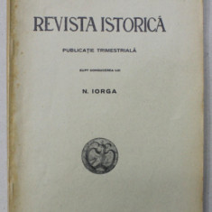 REVISTA ISTORICA , PUBLICATIE TRIMESTRIALA SUB CONDUCEREA LUI N. IORGA , VOLUMUL XXV, NR. 4-6 , APRILIE - IUNIE , 1939