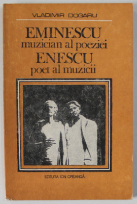 EMINESCU , MUZICIAN AL POEZIEI , ENESCU , POETE AL MUZICII de VLADIMIR DOGARU , 1982 foto