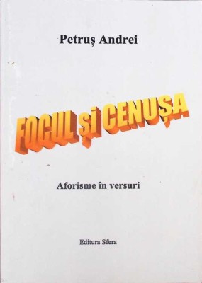 FOCUL SI CENUSA. AFORISME IN VERSURI-PETRUS ANDREI-261432 foto