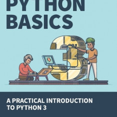 Python Basics: A Practical Introduction to Python 3