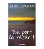 Radu Tudoran - Un port la rasarit - 124783
