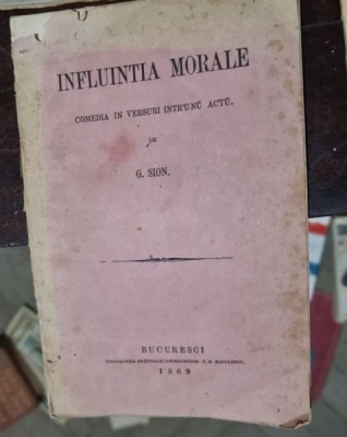 G. SION - INFLUINTIA MORALE - COMEDIA IN VERSURI INTR&amp;Atilde;&amp;cent;&amp;Acirc;&amp;Acirc;UNU ACTU foto