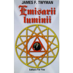 Emisarii Luminii , O Perspectiva Asupra Pacii - James F. Twyman , A1000