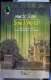 Small World - Martin Suter (cu dedicatia traducatoarei), Humanitas