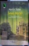 Small World - Martin Suter (cu dedicatia traducatoarei)