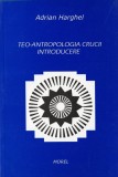 Adrian Harghel - Teo-antropologia crucii. Introducere (antropologie religie teologie ortodoxa crestinism crucea crestina cruce simbolismul divin) RARA