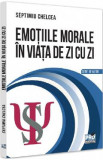 Emotiile morale in viata de zi cu zi - Septimiu Chelcea