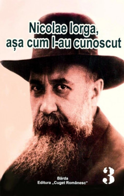 Nicolae Iorga, asa cum l-au cunoscut Pr. Al. Stanciulescu-Barda foto