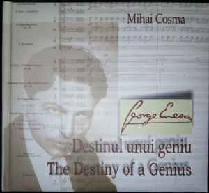 Mihai Cosma , George Enescu &lrm;&ndash; Destinul Unui Geniu - The Destiny Of A Genius