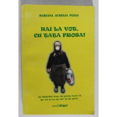HAI LA VOT , CU TATA FROSA ! de MARIANA AURELIA PLESA , 2020 , DEDICATIE *