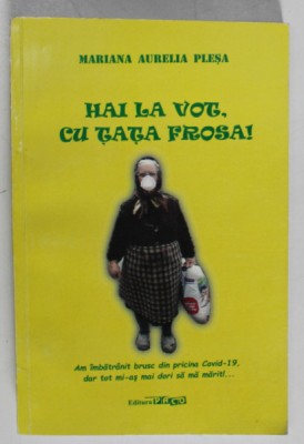 HAI LA VOT , CU TATA FROSA ! de MARIANA AURELIA PLESA , 2020 , DEDICATIE * foto