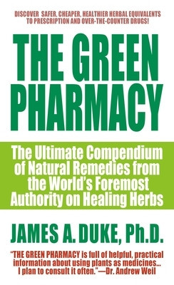 The Green Pharmacy: The Ultimate Compendium of Natural Remedies from the World&amp;#039;s Foremost Authority on Healing Herbs foto