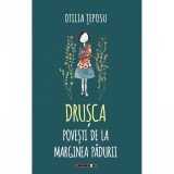 Drusca. Povesti de la marginea padurii - de Otilia Teposu