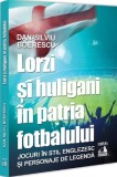 Cumpara ieftin Lorzi și huligani &icirc;n patria fotbalului - Paperback brosat - Dan-Silviu Boerescu - Neverland