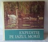 EXPEDITIE PE IAZUL MORII, fotografii si istorisire pt tinerii prieteni ai naturii si ai animalelor, fauna cinegetica, carte album bogat ilustrata 1980