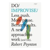 Cumpara ieftin Do Improvise: Less Push. More Pause. Better Result(...)