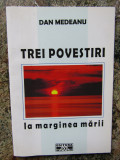 Dan Medeanu - Trei povestiri. La marginea marii DEDICATIE SI AUTOGRAF