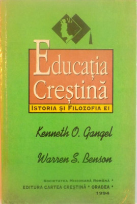 EDUCATIA CRESTINA, ISTORIA SI FILOZOFIA EI de KENNETH O. GANGEL, WARREN S. BENSON, 1994 foto