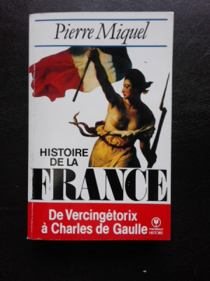Histoire de la France De Vercingetorix a Charles de Gaulle - Pierre Miquel (carte in limba franceza) foto