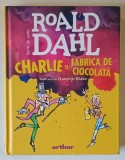 CHARLIE SI FABRICA DE CIOCOLATA de ROALD DAHL cu ilustratii de QUENTIN BLAKE , 2024