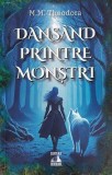Dans&acirc;nd printre monștri - Paperback brosat - M. M. Theodora - Neverland