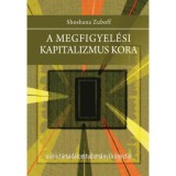A megfigyel&eacute;si kapitalizmus kora - Shoshana Zuboff